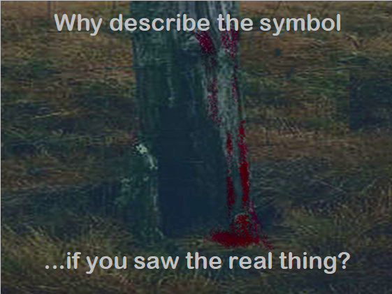 Why describe the symbol ... if you saw the real thing?